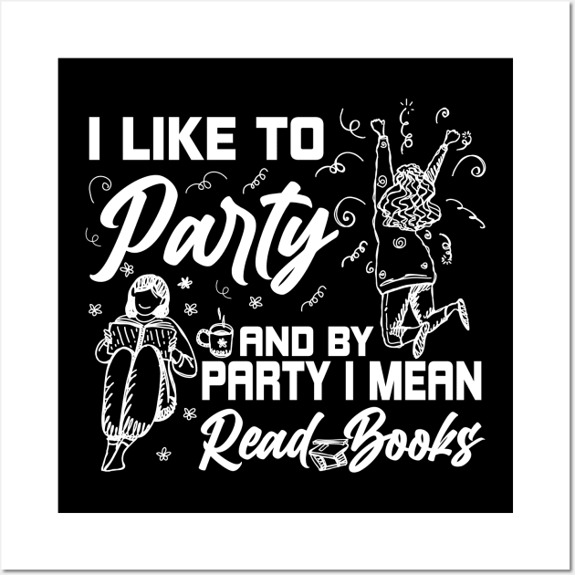 I Like To Party And By Party I Mean Read Books Reading Gift Wall Art by Herotee